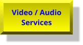 Video / Audio Services Video / Audio Services